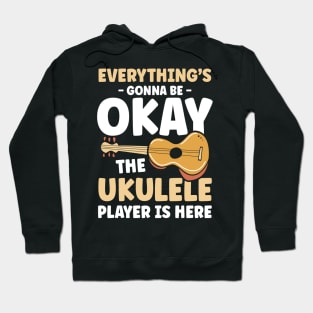 Everything's Gonna Be Okay Until Ukulele Player is Here Hoodie